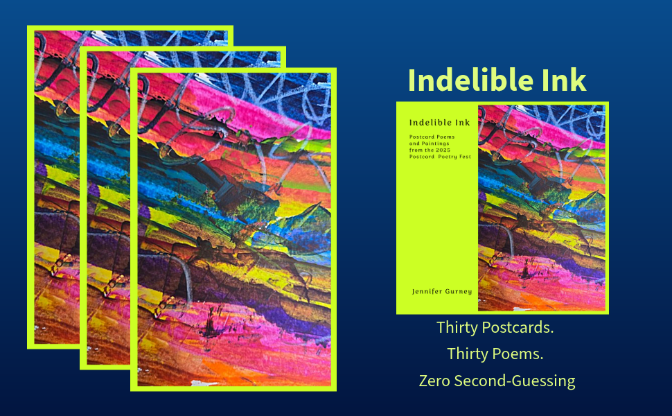 Three colorful postcards featuring abstract artwork, alongside a book cover titled 'Indelible Ink' by Jennifer Gurney, which includes the subtitle 'Postcard Poems and Paintings from the 2025 Postcard Poetry Fest'.